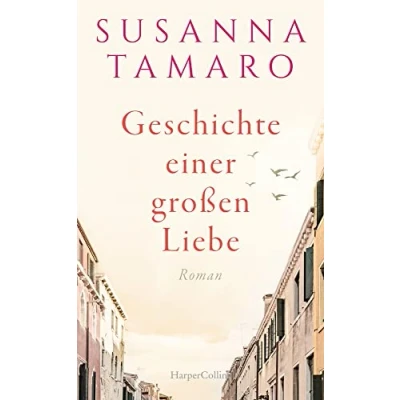 Abbildung von Geschichte einer großen Liebe: Roman Eine zeitlose literarische Liebesgeschichte der italienischen Bestsellerautorin
