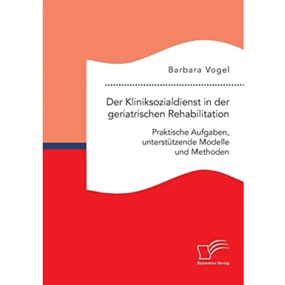 Abbildung von der Kliniksozialdienst in geriatrischen Rehabilitation. Praktische Aufgaben, unterstützende Modelle und Methoden