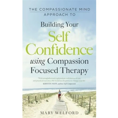Abbildung von The compassionate mind approach to building self confidence: Series editor, Paul Gilbert (Compassion Focused Therapy)