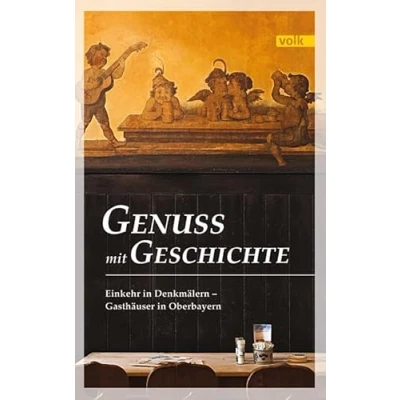 Abbildung von Genuss mit Geschichte: Einkehr in Denkmälern Gasthäuser Oberbayern