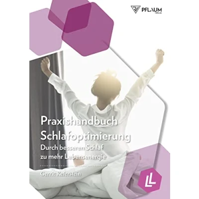 Abbildung von Praxishandbuch Schlafoptimierung. Durch besseren Schlaf zu mehr Lebensenergie. Schlafstörungen und Schlafprobleme überwinden, optimale Schlafdauer ermitteln, Insulin Immunsystem stärken.