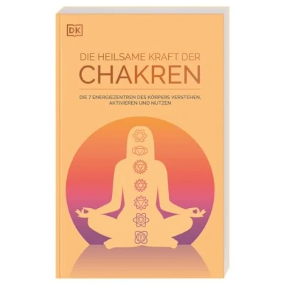 Abbildung von Die heilsame Kraft der Chakren: 7 Energiezentren des Körpers verstehen, aktivieren, nutzen. Leitfaden für mehr Lebensenergie und innere Balance