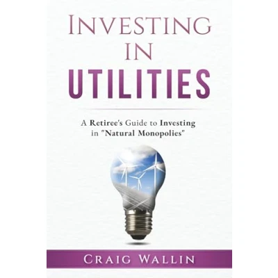 Abbildung von Investing in Utilities: A Retiree&#039;s Guide to &quot;Natural Monopolies&quot; (The Retired Investor)