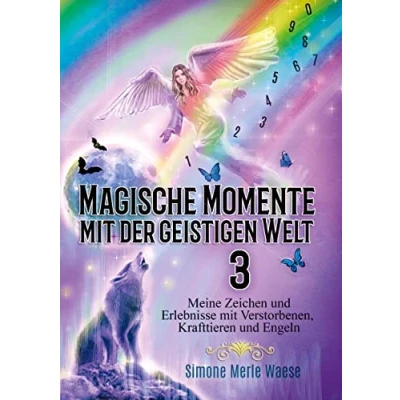 Abbildung von Magische Momente mit der geistigen Welt 3: Meine Zeichen und Erlebnisse Verstorbenen, Krafttieren Engeln