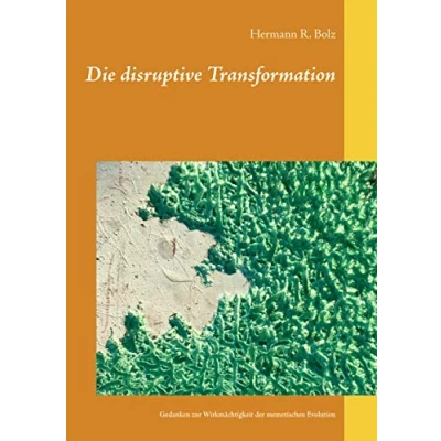 Abbildung von Die disruptive Transformation: Gedanken zur Wirkmächtigkeit der memetischen Evolution