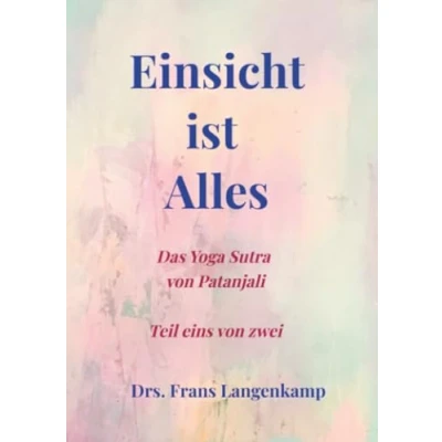 Abbildung von Einsicht ist Alles: Neue Übersetzung mit einem klaren Kommentar zum Yoga Sutra von Patanjali