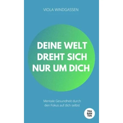 Abbildung von Deine Welt dreht sich nur um dich: Mentale Gesundheit durch den Fokus auf dich selbst