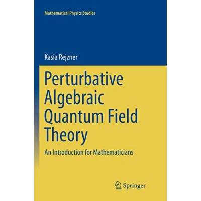 Abbildung von Perturbative Algebraic Quantum Field Theory: An Introduction for Mathematicians (Mathematical Physics Studies)