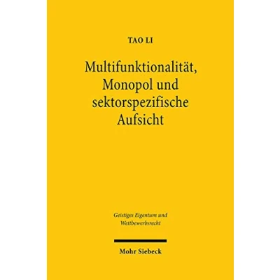 Abbildung von Multifunktionalität, Monopol und sektorspezifische Aufsicht: Verwertungsgesellschaften aus interdisziplinärer rechtsvergleichender Perspektive (Geistiges Eigentum Wettbewerbsrecht, Band 153)