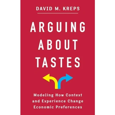 Abbildung von Arguing About Tastes: Modeling How Context and Experience Change Economic Preferences (Kenneth J. Arrow Lecture)