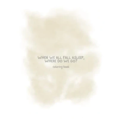 Abbildung von WHEN WE ALL FALL ASLEEP, WHERE DO GO? Coloring Book