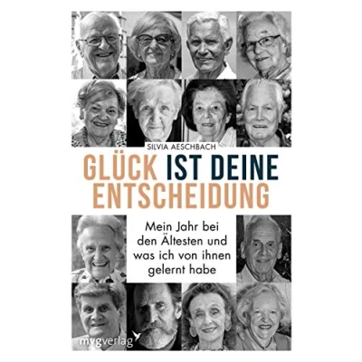 Abbildung von Glück ist deine Entscheidung: Mein Jahr bei den Ältesten und was ich von ihnen gelernt habe