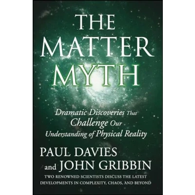 Abbildung von The Matter Myth: Dramatic Discoveries that Challenge Our Understanding of Physical Reality