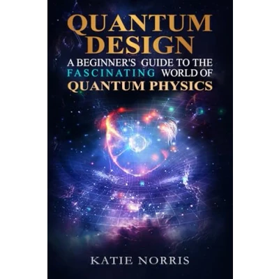Abbildung von Quantum Design: A Beginner&#039;s Guide to the Fascinating World of Physics