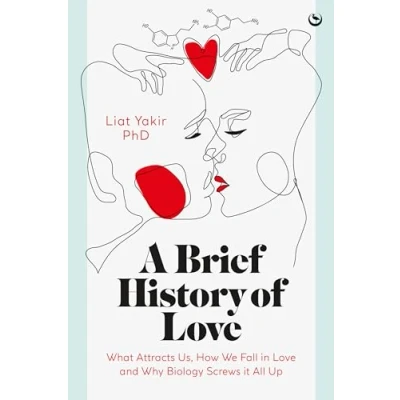 Abbildung von A Brief History of Love: What Attracts Us, How We Fall in Love and Why Biology Screws it All Up