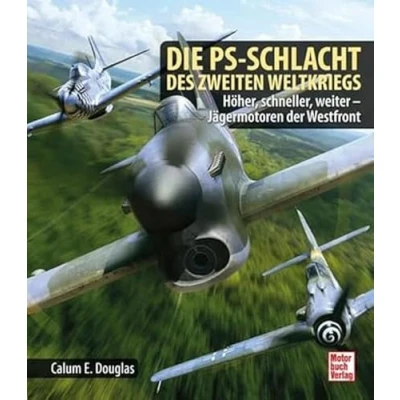 Abbildung von Die PS Schlacht des Zweiten Weltkriegs: Höher, schneller, weiter Jägermotoren der Westfront