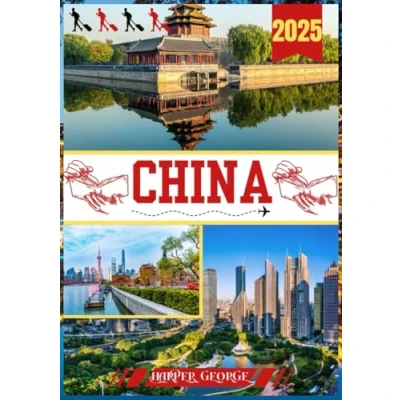 Abbildung von CHINA REISEFÜHRER 2025: Entdecken Sie verborgene Schätze, zeitlose Traditionen und moderne Wunder