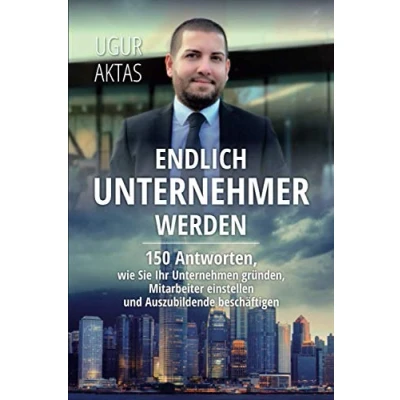 Abbildung von Endlich Unternehmer werden : 150 Antworten, wie Sie Ihr Unternehmen gründen, Mitarbeiter einstellen und Auszubildende beschäftigen