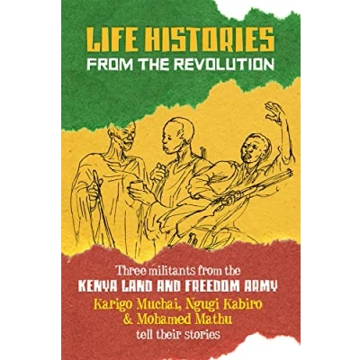 Abbildung von Life Histories from the Revolution: Three militants Kenya land and Freedom Army tell their stories