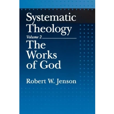 Abbildung von Systematic Theology, Vol. 2: The Works of God: Volume God (Systematic 2)