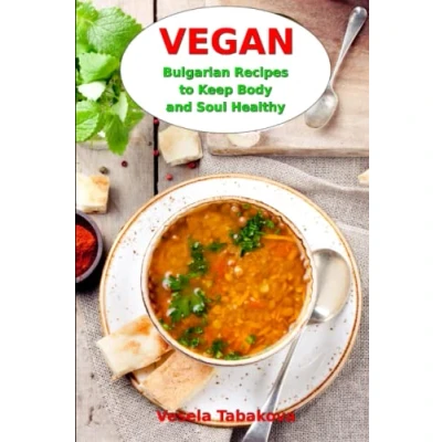 Abbildung von Vegan Bulgarian Recipes to Keep Body and Soul Healthy: Diet Cookbook (Plant Based For Everyday)