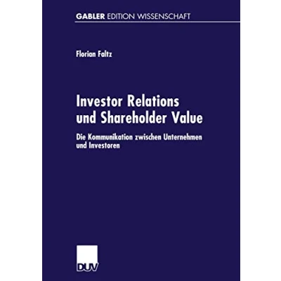 Abbildung von Investor Relations und Shareholder Value: Die Kommunikation zwischen Unternehmen Investoren (Gabler Edition Wissenschaft)