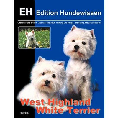 Abbildung von West Highland White Terrier: Charakter und Wesen, Auswahl Kauf, Haltung Pflege, Erziehung, Freizeit Zucht