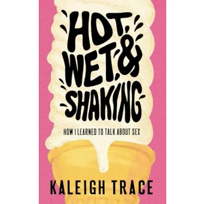 Abbildung von Hot, Wet, and Shaking: How I Learned To Talk About Sex