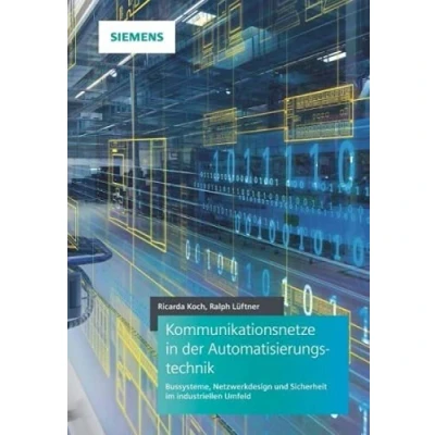Abbildung von Kommunikationsnetze in der Automatisierungstechnik: Bussysteme, Netzwerkdesign und Sicherheit im industriellen Umfeld
