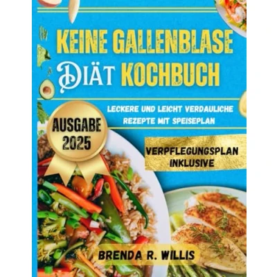 Abbildung von Keine Gallenblase Diät Kochbuch: Leckere und leicht verdauliche Rezepte mit Speiseplan