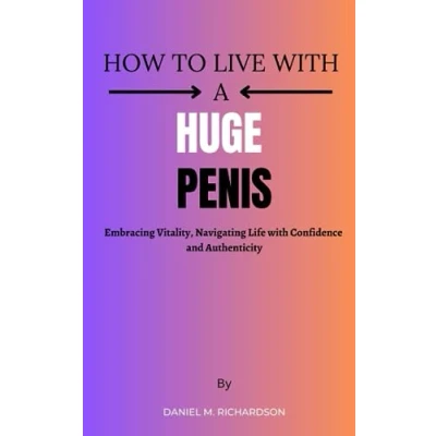 Abbildung von How to Live with a Huge Penis: Embracing Vitality, Navigating Life Confidence and Authenticity