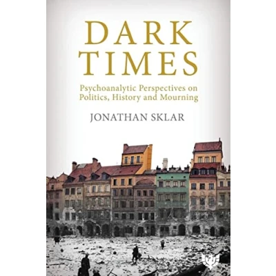 Abbildung von Dark Times: Psychoanalytic Perspectives on Politics, History and Mourning