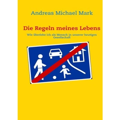 Abbildung von Die Regeln meines Lebens: Wie überlebe ich als Mensch in unserer heutigen Gesellschaft