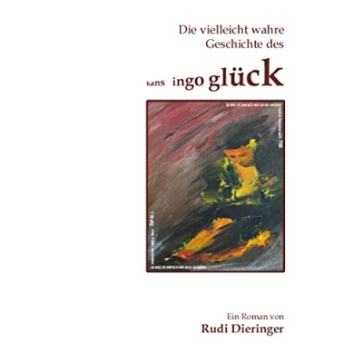 Abbildung von Die vielleicht wahre Geschichte des Hans Ingo Glück: Der Zufall steuert das Schicksal