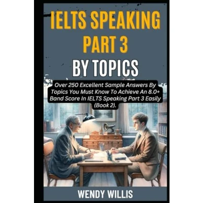 Abbildung von Ielts Speaking Part 3 By Topics: Over 250 Excellent Sample Answers Topics You Must Know To Achieve An 8.0+ Band Score In ... 2). (Crack 8.0+, 7)