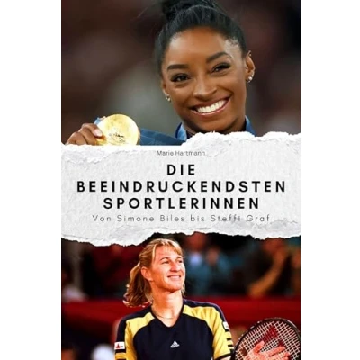 Abbildung von Die beeindruckendsten Sportlerinnen Das perfekte Geschenk für Männer und Frauen zu Weihnachten Geburtstag. Hochwertige Hardcover Ausgabe: Von Simone Biles bis Steffi Graf