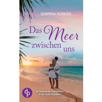 Abbildung von Das Meer zwischen uns: Ein berührender Liebesroman an der Küste Australiens
