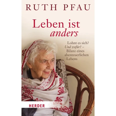 Abbildung von Leben ist anders: Lohnt es sich? Und wofür? Bilanz eines abenteuerlichen Lebens