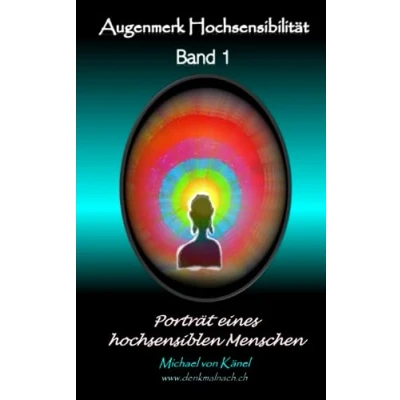 Abbildung von Portrait eines hochsensiblen Menschen: Einblick in den Werdegang und die Erfahrungen feinfühligen Menschen (Augenmerk Hochsensibilität, Band 1)