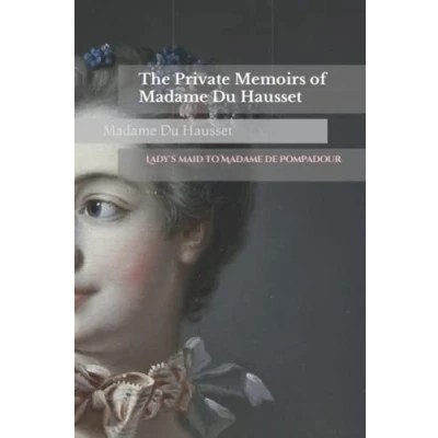 Abbildung von The Private Memoirs of Madame Du Hausset: Lady&#039;s maid to de Pompadour