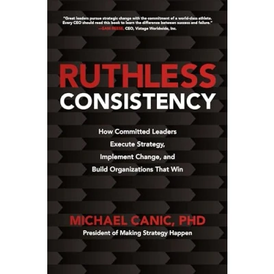 Abbildung von Ruthless Consistency: How Committed Leaders Execute Strategy, Implement Change, and Build Organizations That Win