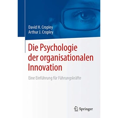 Abbildung von Die Psychologie der organisationalen Innovation: Eine Einführung für Führungskräfte