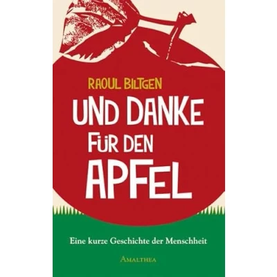 Abbildung von Und danke für den Apfel: Eine kurze Geschichte der Menschheit