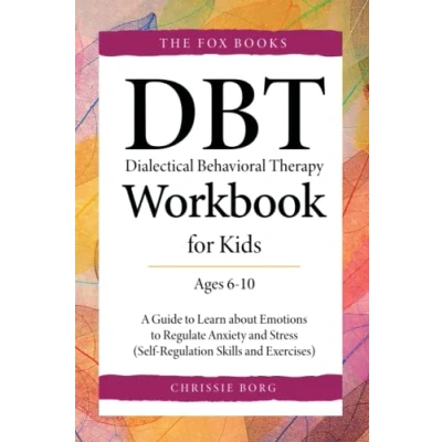 Abbildung von DBT Workbook for Kids (Ages 6 10): A Guide to Learn about Emotions Regulate Anxiety and Stress (Self Regulation Skills Exercises)
