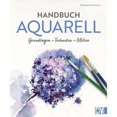 Abbildung von Handbuch Aquarell: Grundlagen, Techniken, Motive. Buch mit umfassendem Praxiswissen zur Aquarellmalerei. Schritt für eigene Aquarelle malen.