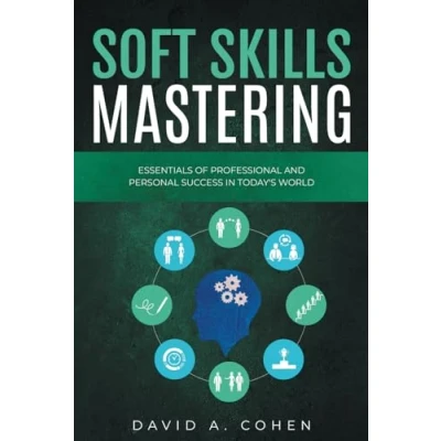 Abbildung von Soft Skills Mastering: Essentials of Professional and Personal Success in Today&#039;s World