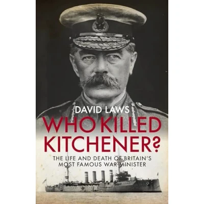 Abbildung von Who Killed Kitchener?: The Life and Death of Britain&#039;s Most Famous War Minister