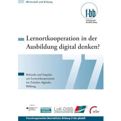 Abbildung von Lernortkooperation in der Ausbildung digital denken?: Befunde und Impulse zur im Zeitalter digitaler Bildung (Wirtschaft Bildung)