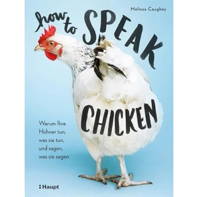 Abbildung von How to Speak Chicken: Warum Ihre Hühner tun, was sie und sagen, sagen