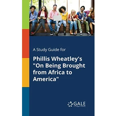 Abbildung von A Study Guide for Phillis Wheatley&#039;s &quot;On Being Brought From Africa to America&quot;